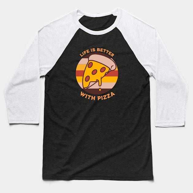 Life is Better with Pizza Baseball T-Shirt by Singletary Creation